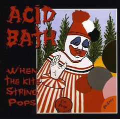 Acid Bath – When the Kite String Pops [New CD]